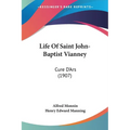 Life Of Saint John-Baptist Vianney: Cure D'Ars (1907)