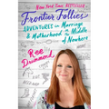 Frontier Follies: Adventures in Marriage and Motherhood in the Middle of Nowhere