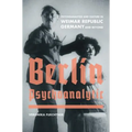 Berlin Psychoanalytic: Psychoanalysis and Culture in Weimar Republic Germany and Beyond Volume 43
