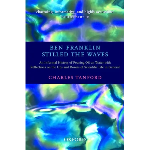Ben Franklin Stilled the Waves: An Informal History of Pouring Oil on Water with Reflections on the Ups and Downs of Scientific Life in General