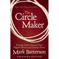 The Circle Maker: Praying Circles Around Your Biggest Dreams and Greatest Fears