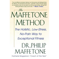 The Maffetone Method: The Holistic, Low-Stress, No-Pain Way to Exceptional Fitness