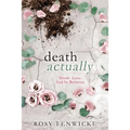 Death Actually: Death. Love. And In Between.