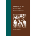 Diseases of the Will: Alcohol and the Dilemmas of Freedom