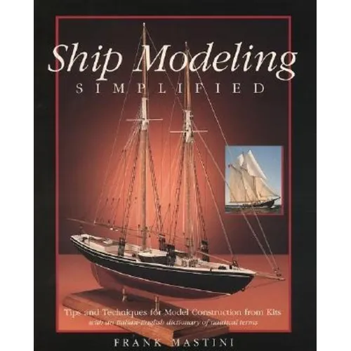 Ship Modeling Simplified: Tips and Techniques for Model Construction from Kits