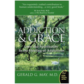 Addiction and Grace: Love and Spirituality in the Healing of Addictions