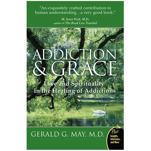 Addiction and Grace: Love and Spirituality in the Healing of Addictions