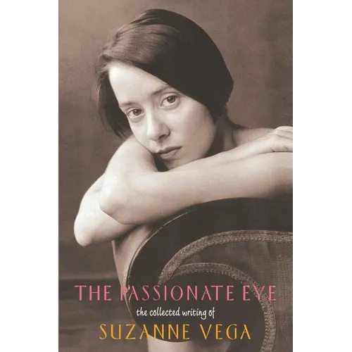 The Passionate Eye:: The Collected Writing of Suzanne Vega