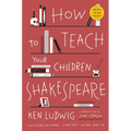 How to Teach Your Children Shakespeare
