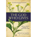 The God Who Gives: How the Trinity Shapes the Christian Story