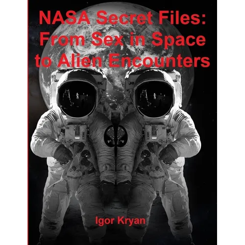 NASA Secret Files: From Sex in Space to Alien Encounters