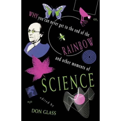 Why You Can Never Get to the End of the Rainbow and Other Moments Ofscience