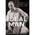 The Ideal Man: The Tragedy of Jim Thompson and the American Way of War