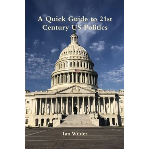 A Quick Guide to 21st Century US Politics