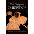 The Complete Euripides: Volume IV: Bacchae and Other Plays
