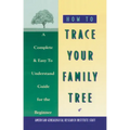 How to Trace Your Family Tree: A Complete & Easy- To-Understand Guide for the Beginner