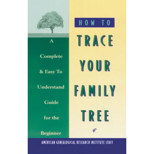How to Trace Your Family Tree: A Complete & Easy- To-Understand Guide for the Beginner