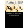 Master of the House: Stalin and His Inner Circle