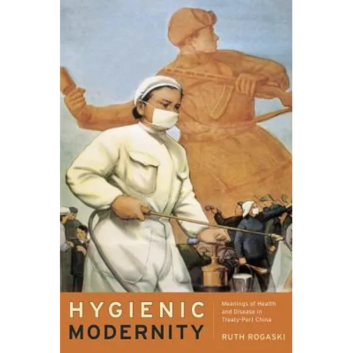 Hygienic Modernity: Meanings of Health and Disease in Treaty-Port China Volume 9