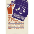 The Rise of the New York Intellectuals: Partisan Review and Its Circle, 1934-1945