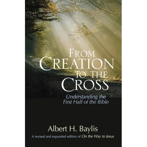 The From Creation to the Cross: Understanding the First Half of the Bible
