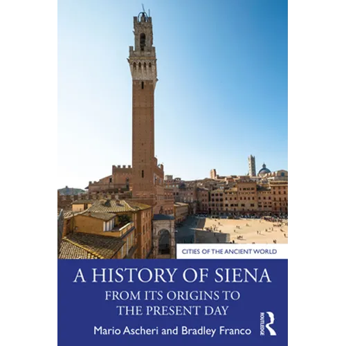 A History of Siena: From its Origins to the Present Day