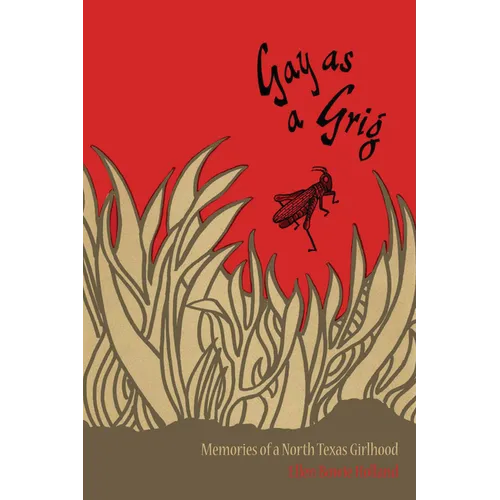 Gay as a Grig: Memories of a North Texas Girlhood