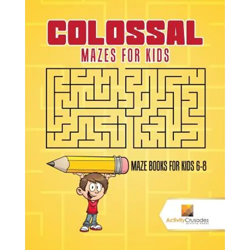 Colossal Mazes for Kids: Maze Books for Kids 6-8