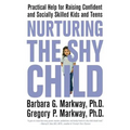Nurturing the Shy Child: Practical Help for Raising Confident and Socially Skilled Kids and Teens