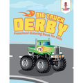 Big Truck Derby: Preschool Coloring Book for Kids