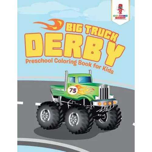 Big Truck Derby: Preschool Coloring Book for Kids