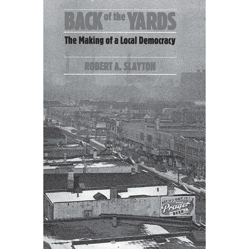 Back of the Yards: The Making of a Local Democracy