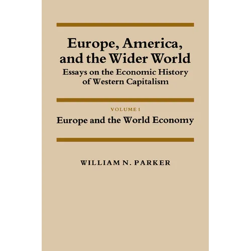 Europe, America, and the Wider World: Volume 1, Europe and the World Economy: Essays on the Economic History of Western Capitalism