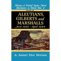 Aleutians, Gilberts, Marshalls: June 1942 - April 1944 - Volume 7