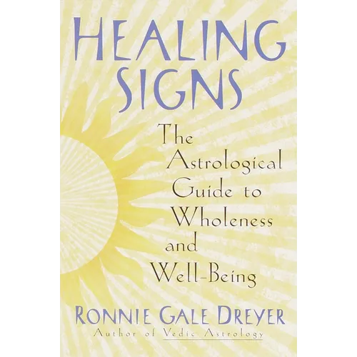 Healing Signs: The Astrological Guide to Wholeness and Well Being