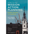 How to Do Mission Action Planning: Prayer, Process and Practice