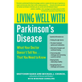 Living Well with Parkinson's Disease: What Your Doctor Doesn't Tell You... That You Need to Know