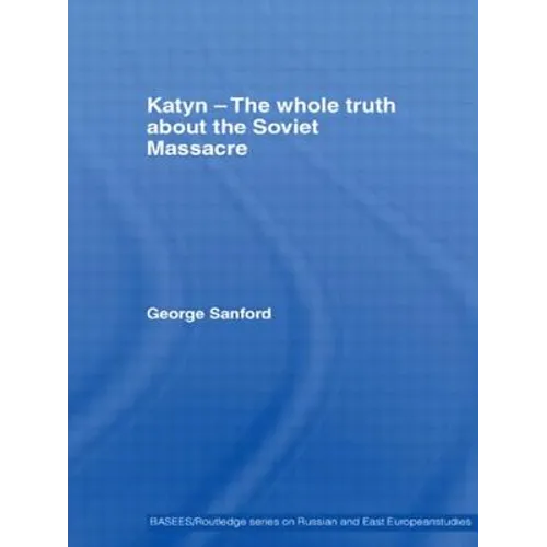 Katyn and the Soviet Massacre of 1940: Truth, Justice and Memory