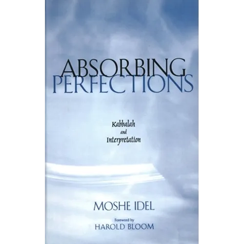 Absorbing Perfections: Kabbalah and Interpretation