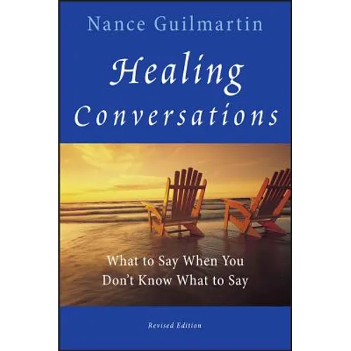 Healing Conversations: What to Say When You Don't Know What to Say