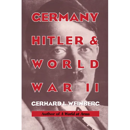 Germany, Hitler, and World War II: Essays in Modern German and World History