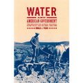 Water and American Government: The Reclamation Bureau, National Water Policy, and the West, 1902-1935