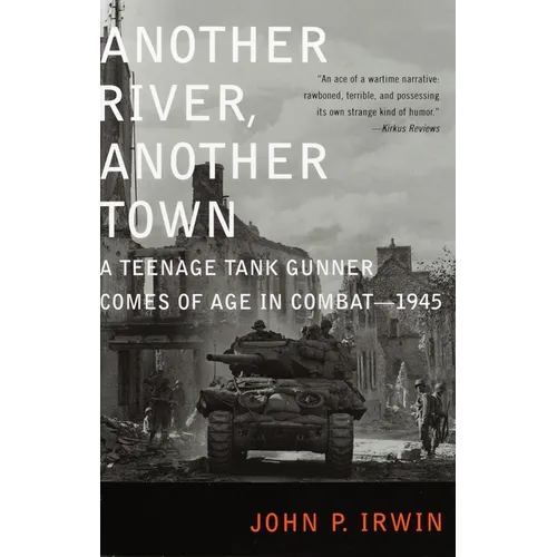 Another River, Another Town: A Teenage Tank Gunner Comes of Age in Combat--1945
