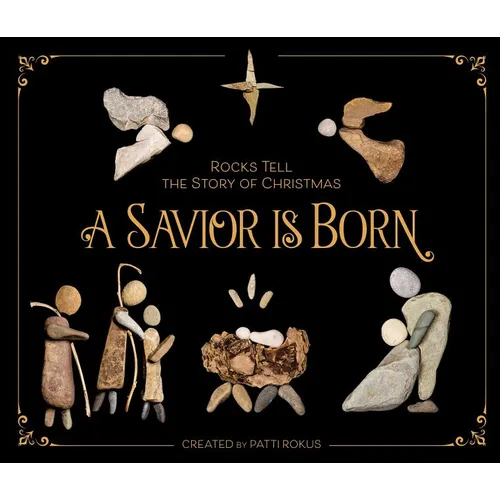 A Savior Is Born: Rocks Tell the Story of Christmas