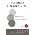 Serving a Movement: Doing Balanced, Gospel-Centered Ministry in Your City