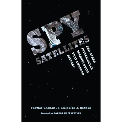 Spy Satellites and Other Intelligence Technologies that Changed History