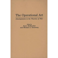 The Operational Art: Developments in the Theories of War