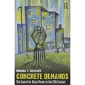 Concrete Demands: The Search for Black Power in the 20th Century