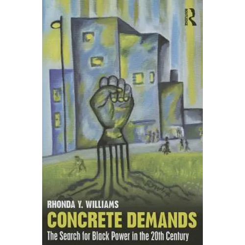 Concrete Demands: The Search for Black Power in the 20th Century