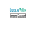 Uncreative Writing: Managing Language in the Digital Age